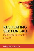 Regulating Sex for Sale: Prostitution, Policy Reform and the UK