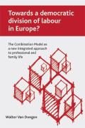 Towards a Democratic Division of Labour in Europe?: The Combination Model as a New Integrated Approach to Professional and Family Life