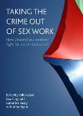 Taking the Crime Out of Sex Work: New Zealand Sex Workers' Fight for Decriminalisation