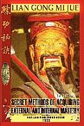 Lian Gong Mi Jue: Secret Methods of Acquiring External and Internal Mastery