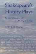 Shakespeare's History Plays: Richard II to Henry V, the Making of a King