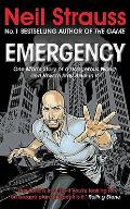 Emergency One Mans Story of a Dangerous World & How to Stay Alive in It Neil Strauss