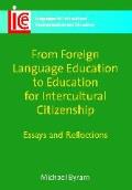 From Foreign Language Education To Education For Intercultural Citizenship Essays & Reflections