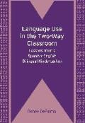 Language Use in the Two-Way Classroom: Lessons from a Spanish-English Bilingual Kindergarten. Rene Depalma