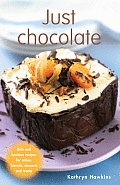 Just Chocolate Rich & Luscious Recipes for Cakes Biscuits Desserts & Treats