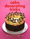 Cake Decorating Tricks Clever Ideas for Creating Fantastic Cakes