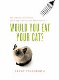 Would You Eat Your Cat
