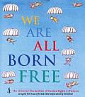 We Are All Born Free Mini Edition The Universal Declaration of Human Rights in Pictures