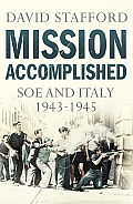 Mission Accomplished SOE & Italy 1943 1945