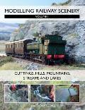 Modelling Railway Scenery, Volume 1: Cuttings, Hills, Mountains, Streams and Lakes