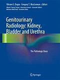 Genitourinary Radiology: Kidney, Bladder and Urethra: The Pathologic Basis