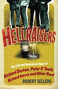 Hellraisers The Life & Inebriated Times of Richard Burton Richard Harris Peter OToole & Oliver Reed