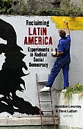 Reclaiming Latin America: Experiments in Radical Social Democracy