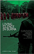 Living Silence in Burma: Surviving Under Military Rule