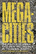 Megacities: The Politics of Urban Exclusion and Violence in the Global South