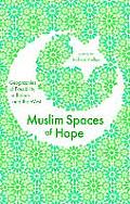 Muslim Spaces of Hope: Geographies of Possibility in Britain and the West