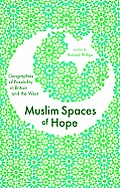 Muslim Spaces of Hope: Geographies as Possibility in Britain and the West