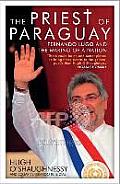 Priest of Paraguay: Fernando Lugo and the Making of a Nation