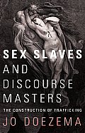 Sex Slaves and Discourse Masters: The Construction of Trafficking