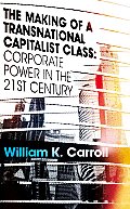 The Making of a Transnational Capitalist Class: Corporate Power in the 21st Century