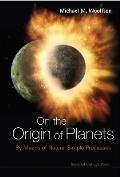 On the Origin of Planets: By Means of Natural Simple Processes