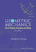 Geometric Mechanics - Part II: Rotating, Translating and Rolling (2nd Edition)