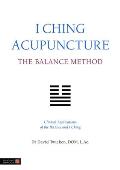 I Ching Acupuncture The Balance Method Clinical Applications of the Ba Gua & I Ching