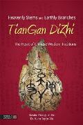 Heavenly Stems & Earthly Branches Tiangan Dizhi The Heart of Chinese Wisdom Traditions