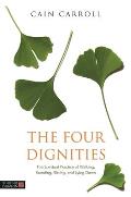 The Four Dignities: The Spiritual Practice of Walking, Standing, Sitting, and Lying Down