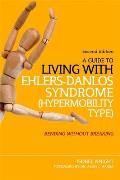 Guide to Living with Ehlers Danlos Syndrome Hypermobility Type Bending Without Breaking 2nd Edition