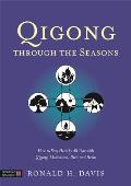 Qigong Through The Seasons How To Stay Healthy All Year With Qigong Meditation Diet & Herbs