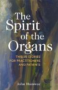 Spirit of the Organs Twelve Stories for Practitioners & Patients