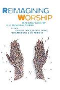 Reimagining Worship: Renewing Worship in a Changing Church
