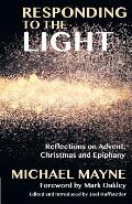 Responding to the Light: Reflections on Advent, Christmas and Epiphany