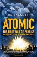 Atomic the First War of Physics & the Secret History of the Atom Bomb 1939 49
