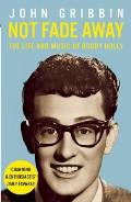 Not Fade Away The Life & Music of Buddy Holly