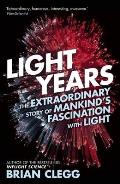 Light Years The Extraordinary Story of Mankinds Fascination with Light