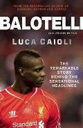 Balotelli The Remarkable Story Behind the Sensational Headlines