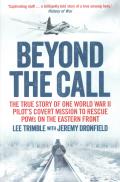 Beyond the Call The True Story of One World War II Pilots Covert Mission to Rescue POWs on the Eastern Front