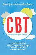 Cognitive Behavioural Therapy CBT Your Toolkit to Modify Mood Overcome Obstructions & Improve Your Life