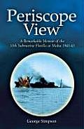 Periscope View: A Remarkable Memoir of the 10th Submarine Flotilla at Malta 1941-1943