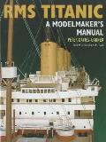 RMS Titanic A Modelmakers Manual Peter Davies Garner