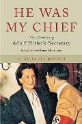 He Was My Chief The Memoirs of Adolf Hitlers Secretary