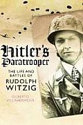 Hitler's Paratrooper: The Life and Battles of Rudolf Witzig