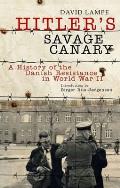Hitlers Savage Canary A History of the Danish Resistance in World War II