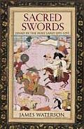 Sacred Swords Jihad in the Holy Land 1097 1295
