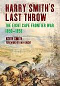 Harry Smith's Last Throw: The Eighth Frontier War 1850-1853