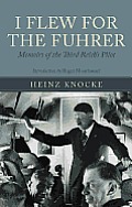 I Flew for the Fuhrer: The Memoirs of a Luftwaffe Fighter Pilot