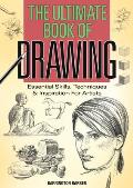 Ultimate Book of Drawing Essential Skills Techniques & Inspiration for Artists