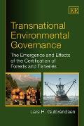 Transnational Environmental Governance the Emergence & Effects of the Certification of Forests & Fisheries